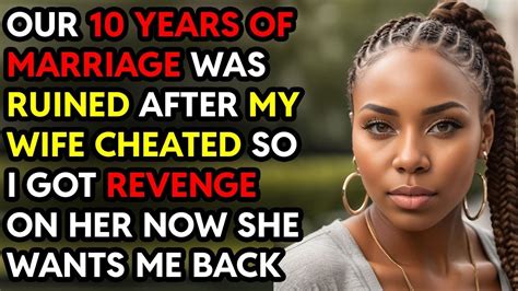 10 Years Of Marriage Was Ruined After My Wife Cheated So I Got Sweet