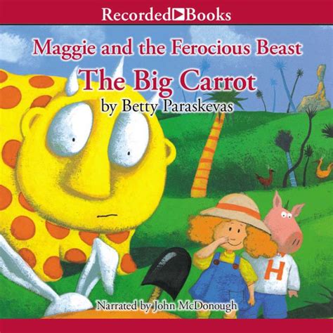 Maggie And The Ferocious Beast The Big Carrot By Betty Paraskevas