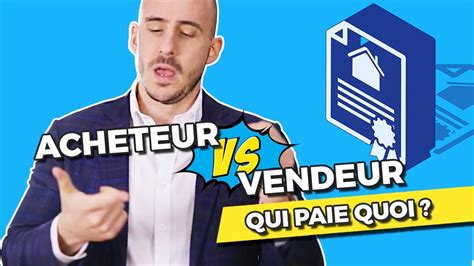 Immobilier Acheteur Ou Vendeur Qui Paie Quoi Youtube