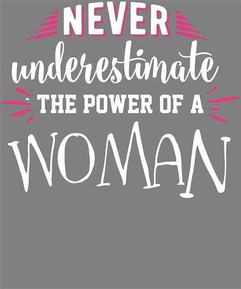 Never Underestimate The Power Of A Woman Digital Art By Stacy