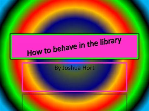 Ppt How To Behave In The Library Powerpoint Presentation Free