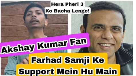 Farhad Samji Ko Hi Hera Pheri Karni Chahiye Ye Kahaa Akshay Kumar Fan