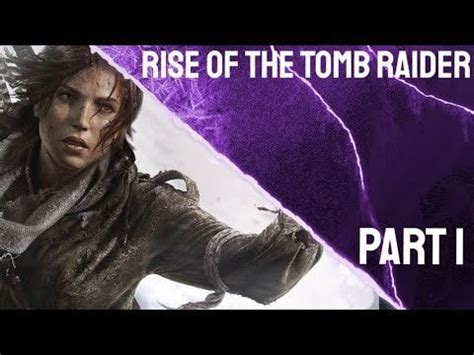 Rise Of The Tomb Raider Gameplay Walkthrough Full Game Part 1 (No ...