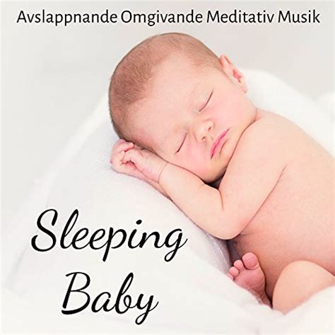 Sleeping Baby Avslappnande Omgivande Meditativ Musik F R Hjernekraft