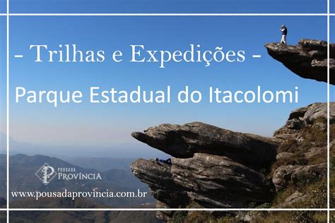 Trilhas E Expedi Es Do Parque Estadual Do Itacolomi Informa Es