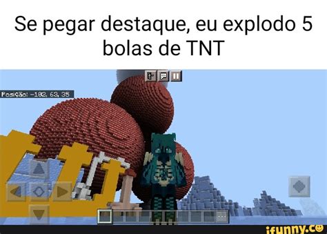 Se pegar destaque eu explodo 5 bolas de TNT Fm Fosição 35 iFunny