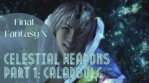 Ffx Celestial Weapons Part 1 Caladbolg Tidus Final Fantasy X Hd