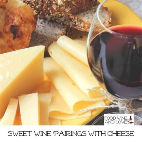 Sweet Wine Pairings With Cheese - Food Wine and Love