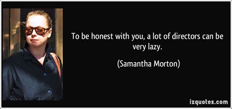 Samantha Morton S Quotes Famous And Not Much Sualci Quotes 2019