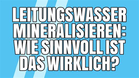 Leitungswasser Mineralisieren Wie Sinnvoll Ist Es Wirklich