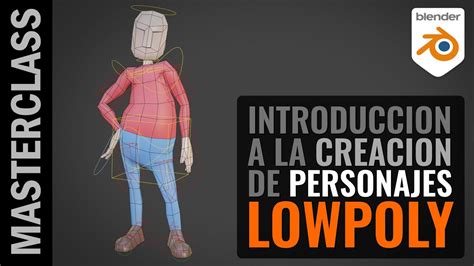 C Mo Crear Personajes Lowpoly Masterclass Completa Youtube