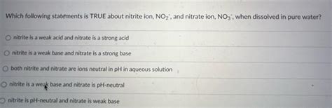 Solved Which following statements is TRUE about nitrite ion, | Chegg.com