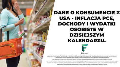 Dane O Konsumencie Z Usa Inflacja Pce Dochody I Wydatki Osobiste W