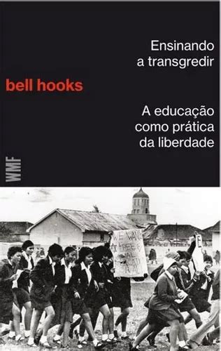 Ensinando a transgredir A educação como prática da liberdade de hooks