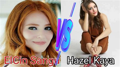 Elcin Sangu Vs Hazel Kaya Lifestyle Youtube