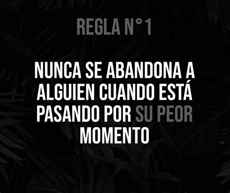 Regla N Nunca Se Abandona A Alguien Cuando Est Pasando Por Su Peor