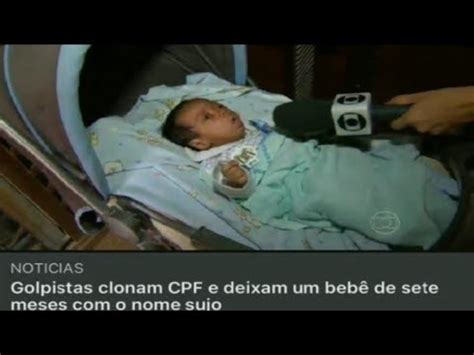 Golpistas Clonam Cpf E Deixam Um Beb De Sete Meses O Nome Sujo