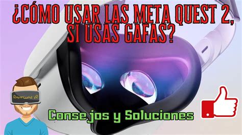 C Mo Usar Las Meta Quest Si Usas Gafas Consejos Y Soluciones Pc Vr