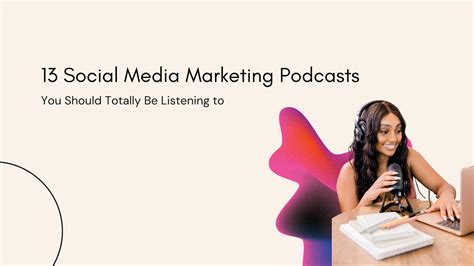 13 Social Media Marketing Podcasts You Should Be Listening To In 2022