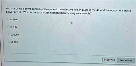 Solved You Are Using A Compound Microscope And The Objective Lens In