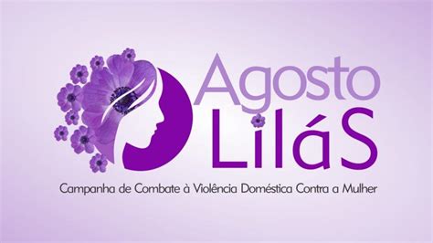 Campanha Agosto Lilás” é Dedicada A Conscientização Pelo Fim Da