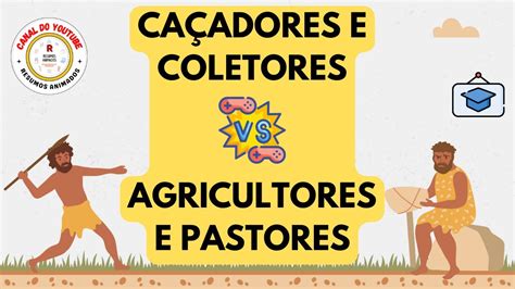 CAÇADORES E COLETORES VERSUS AGRICULTORES E PASTORES O HOMEM NOS