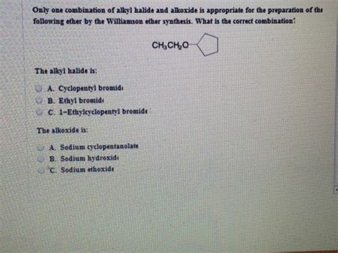 Solved Only One Combination Of Alkyl Halide And Alkoxide Is Chegg