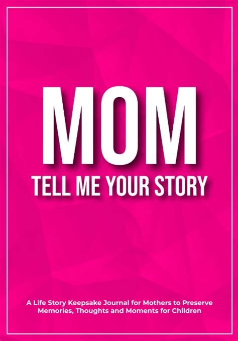 Mom Tell Me Your Story A Keepsake Journal For Mothers To