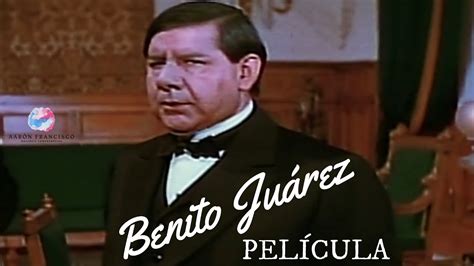 PELÍCULA BENITO JUÁREZ Aquellos años 1973 YouTube