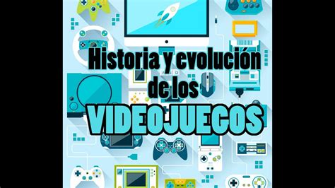 Historia Y Evoluci N De Los Videojuegos Youtube