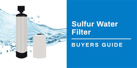 Best Sulfur Filters For Well Water Of 2023 Find Your Removal System