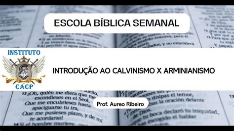 Aula Introdu O Ao Calvinismo X Arminianismo Youtube