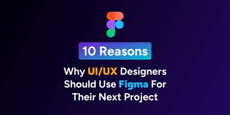 10 Reasons Why Uiux Designers Should Use Figma For Their Next Project