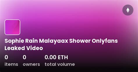 Sophie Rain Malayaax Shower Onlyfans Leaked Video Collection Opensea