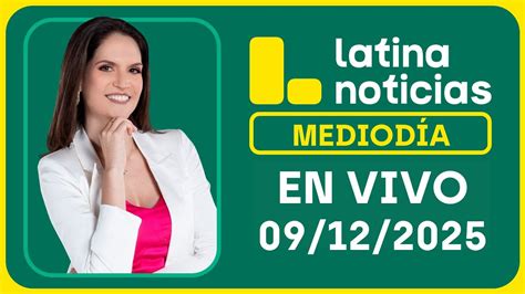 LATINA NOTICIAS EDICIÓN MEDIODÍA LUNES DE DICIEMBRE DEL YouTube