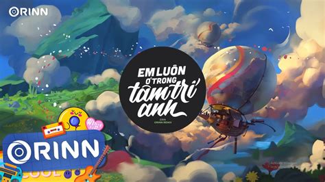 Em Luôn Ở Trong Tâm Trí Anh Orinn Remix Erin Nhạc Trẻ Remix Hot TikTok Gây Nghiện Hay Nhất