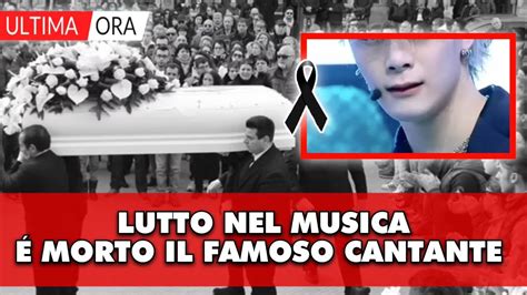 Nuovo Tragico Lutto Nel Mondo Della Musica Morto Il Famoso Cantante