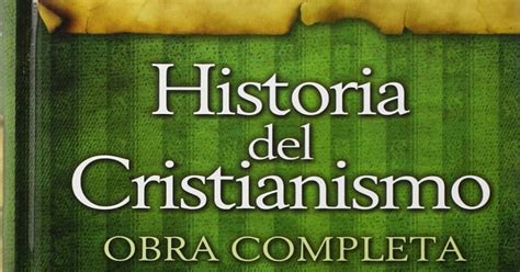 HISTORIA DEL CRISTIANISMO OBRA COMPLETA DESDE LA ERA DE LOS