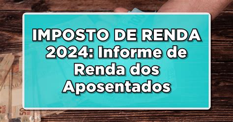 IMPOSTO DE RENDA 2024 Informe De Renda Dos Aposentados E Pensionistas