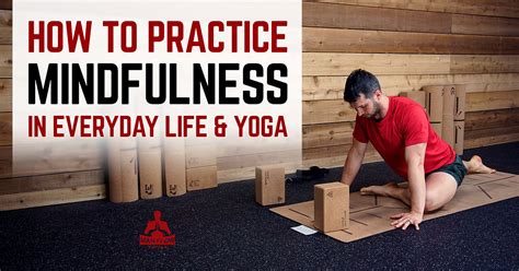 How To Practice Mindfulness In Everyday Life Yoga Man Flow Yoga