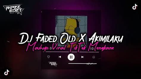 Dj Faded Old X Akimilaku Mashup Slow And Reverb Viral Tiktok Mengkane