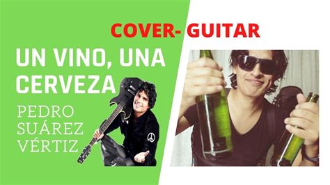 Pedro Suárez Vértiz Un vino Una Cerveza Cover Guitar YouTube