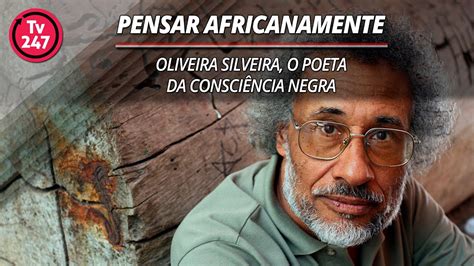 Pensar Africanamente Oliveira Silveira O Poeta Da Consci Ncia Negra