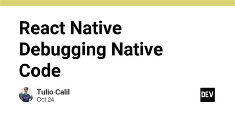 React Native Debugging Native Code Dev Community