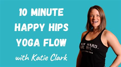 10 Minute Happy Hips Yoga Flow Youtube