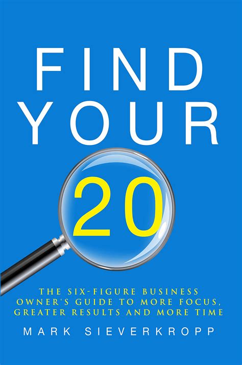 Find Your 20: The Six-Figure Business Owner's Guide to More Focus