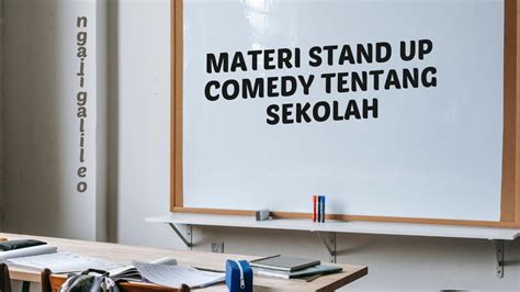 Ini Dia Materi Stand Up Comedy Tentang Sekolah Yang Kocak Dan Lucu