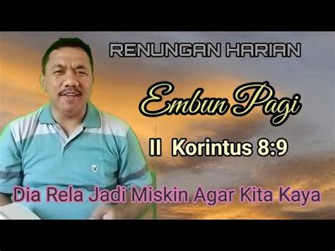 RENUNGAN HARIAN EMBUN PAGI II Korintus 8 9 Dia Rela Jadi Miskin Agar