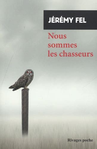 Nous Sommes Les Chasseurs De J R My Fel Poche Livre Decitre