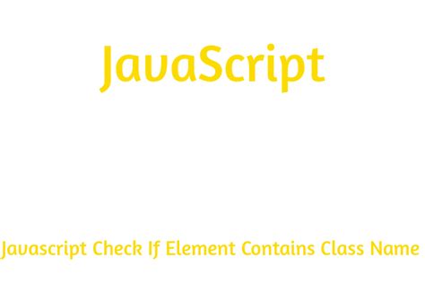 Javascript Check If Element Contains Class Name